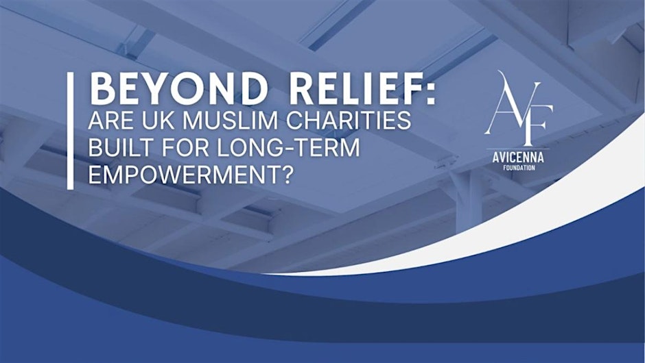 Beyond Relief: Are UK Muslim Charities Built For Long-Term Empowerment?